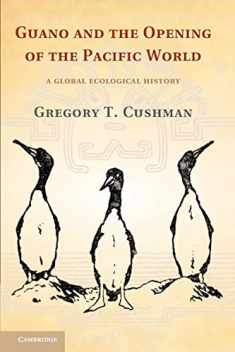 Guano and the Opening of the Pacific World: A Global Ecological History (Studies in Environment and History)
