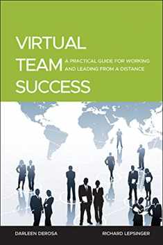 Virtual Team Success: A Practical Guide for Working and Leading from a Distance
