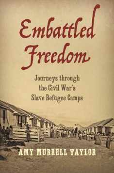 Embattled Freedom: Journeys through the Civil War’s Slave Refugee Camps (Civil War America)