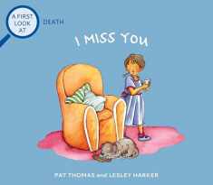 I Miss You: Grief and Mental Health Books for Kids (A First Look at...Series)