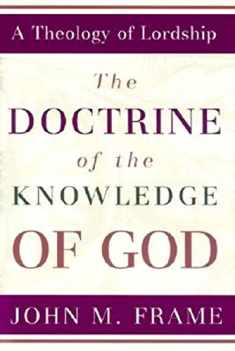 The Doctrine of the Knowledge of God (A Theology of Lordship)