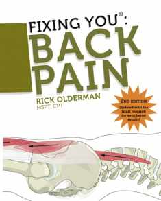Fixing You: Back Pain 2nd edition: Self-Treatment for Back Pain, Sciatica, Bulging and Herniated Discs, Stenosis, Degenerative Discs, and other Diagnoses.