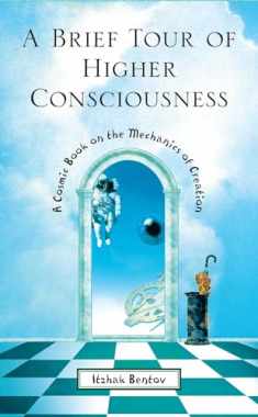 A Brief Tour of Higher Consciousness: A Cosmic Book on the Mechanics of Creation