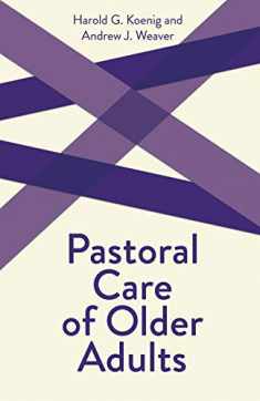 Pastoral Care of Older Adults (Creative Pastoral Care and Counseling)
