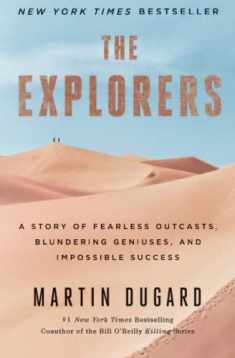 The Explorers: A Story of Fearless Outcasts, Blundering Geniuses, and Impossible Success