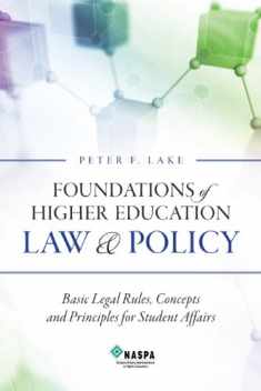Foundations of Higher Education Law & Policy: Basic Legal Rules, Concepts, and Principles for Student Affairs