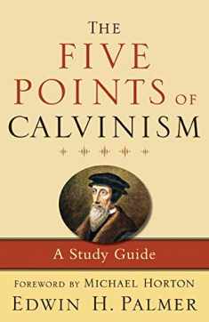 The Five Points of Calvinism: A Study Guide