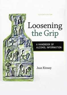 Loosening the Grip A Handbook of Alcohol Information, 11th Edition