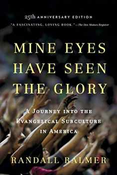 Mine Eyes Have Seen the Glory: A Journey into the Evangelical Subculture in America, 25th Anniversary Edition