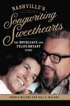 Nashville's Songwriting Sweethearts: The Boudleaux and Felice Bryant Story (Volume 6) (American Popular Music Series)