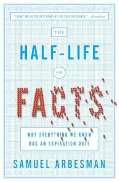 The Half-Life of Facts: Why Everything We Know Has an Expiration Date