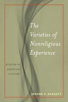The Varieties of Nonreligious Experience: Atheism in American Culture (Secular Studies, 2)