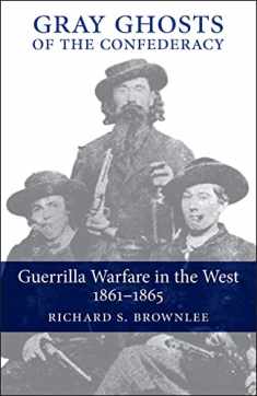 Gray Ghosts of the Confederacy: Guerrilla Warfare in the West, 1861–1865 (Guerilla Warfare in the West, 1861-1865)