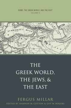 Rome, the Greek World, and the East: Volume 3: The Greek World, the Jews, and the East (Studies in the History of Greece and Rome)