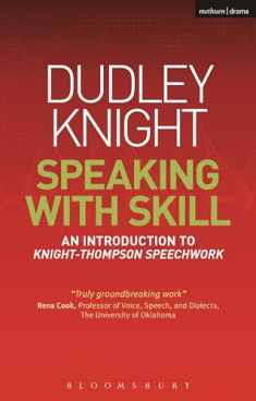 Speaking With Skill: A Skills Based Approach to Speech Training: An Introduction to Knight-Thompson Speech Work (Performance Books)