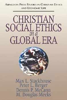 Christian Social Ethics in a Global Era: Abingdon Press Studies in Christian Ethics and Economic Life (Abingdon Press Studies in Christian Ethics and Economic Life, 1)