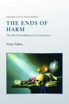The Ends of Harm: The Moral Foundations of Criminal Law (Oxford Legal Philosophy Series)