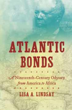 Atlantic Bonds: A Nineteenth-Century Odyssey from America to Africa (H. Eugene and Lillian Youngs Lehman Series)