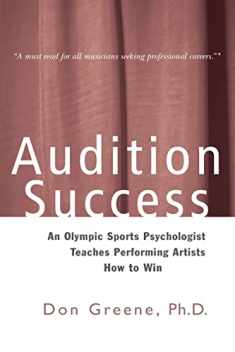 Audition Success: An Olympic Sports Psychologist Teaches Performing Artists How to Win