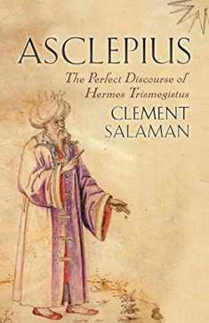 Asclepius: The Perfect Discourse of Hermes Trismegistus