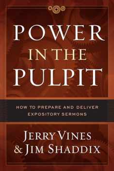 Power in the Pulpit: How to Prepare and Deliver Expository Sermons