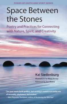 Space Between the Stones: Poetry and Practices for Connecting with Nature, Spirit, and Creativity (Poems of Earth and Spirit)