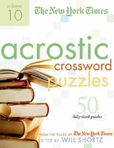 The New York Times Acrostic Puzzles Volume 10: 50 Engaging Acrostics from the Pages of The New York Times