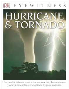 Eyewitness Hurricane & Tornado: Encounter Nature's Most Extreme Weather Phenomena―from Turbulent Twisters to Fie (DK Eyewitness)