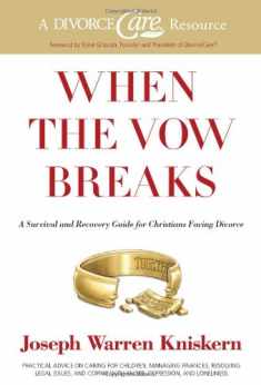When the Vow Breaks: A Survival and Recovery Guide for Christians Facing Divorce