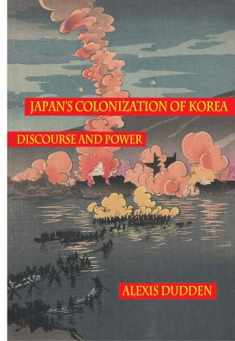 Japan's Colonization of Korea: Discourse and Power (Peoples of Hawai'i, the Pacific, & Asia)