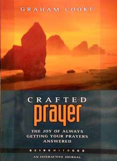 Crafted Prayer: The Joy of Always Getting Your Prayers Answered by Graham Cooke (2003-05-04)