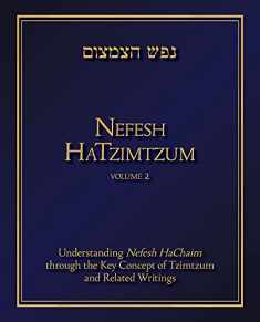 Nefesh HaTzimtzum, Volume 2: Understanding Nefesh HaChaim through the Key Concept of Tzimtzum and Related Writings (2)