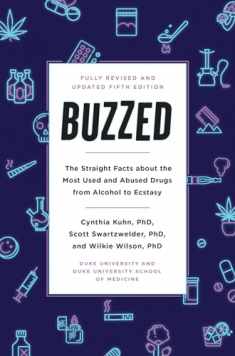 Buzzed: The Straight Facts About the Most Used and Abused Drugs from Alcohol to Ecstasy, Fifth Edition