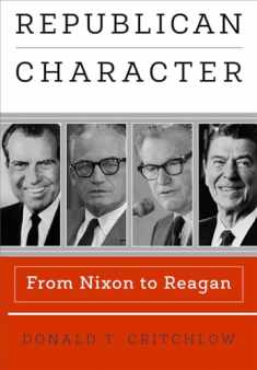 Republican Character: From Nixon to Reagan (Haney Foundation Series)