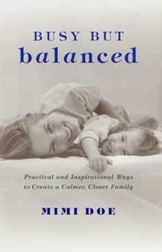 Busy but Balanced: Practical and Inspirational Ways to Create a Calmer, Closer Family