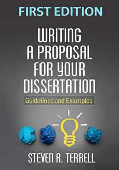 Writing a Proposal for Your Dissertation: Guidelines and Examples
