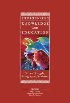 Indigenous Knowledge and Education: Sites of Struggle, Strength, and Survivance (HER Reprint Series)