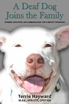 A Deaf Dog Joins the Family: Training, Education, and Communication for a Smooth Transition