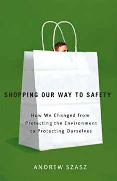 Shopping Our Way to Safety: How We Changed from Protecting the Environment to Protecting Ourselves