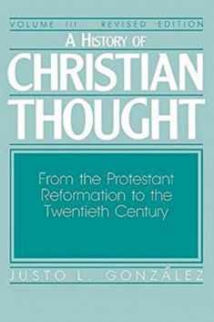 A History of Christian Thought, Vol. 3: From the Protestant Reformation to the Twentieth Century