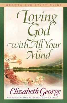 Loving God with All Your Mind Growth and Study Guide (Growth and Study Guides)