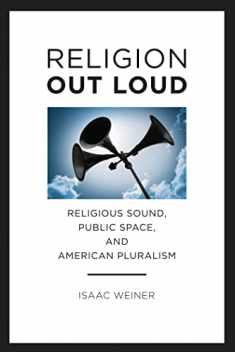 Religion Out Loud: Religious Sound, Public Space, and American Pluralism (North American Religions)