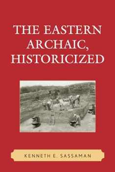 The Eastern Archaic, Historicized (Issues in Eastern Woodlands Archaeology)