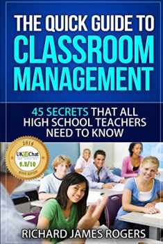 The Quick Guide to Classroom Management: 45 Secrets That All High School Teachers Need to Know (Rogers Pedagogical)