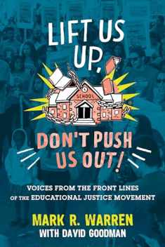 Lift Us Up, Don't Push Us Out!: Voices from the Front Lines of the Educational Justice Movement