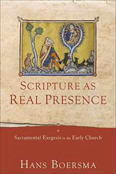 Scripture as Real Presence: Sacramental Exegesis in the Early Church