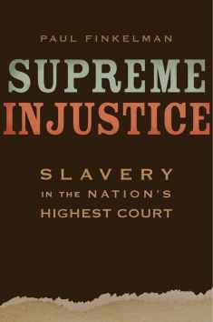 Supreme Injustice: Slavery in the Nation’s Highest Court (The Nathan I. Huggins Lectures)