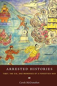 Arrested Histories: Tibet, the CIA, and Memories of a Forgotten War