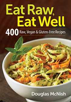 Eat Raw, Eat Well: 400 Raw, Vegan and Gluten-Free Recipes