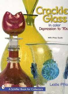Crackle Glass in Color: Depression to '70s (A Schiffer Book for Collectors)